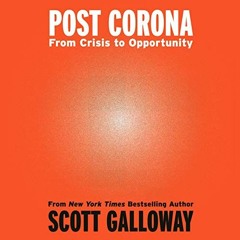 download KINDLE 📝 Post Corona: From Crisis to Opportunity by  Scott Galloway,Scott G