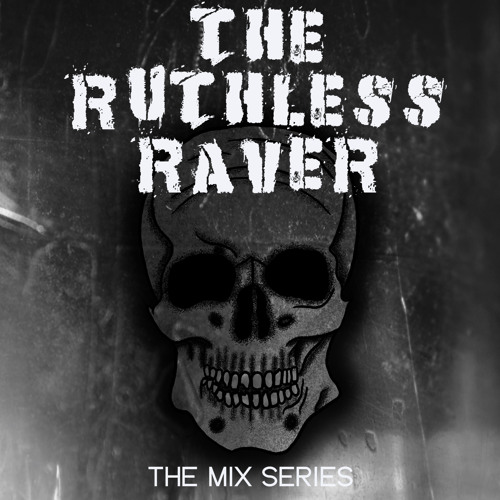 The Ruthless Raver Mix Series