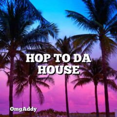 OmgAddy - Hop To Da House