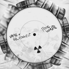 VAAG X GD Connect - Toxic Waste [Free For All]