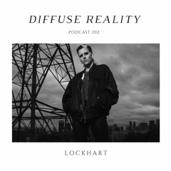 Diffuse Reality Podcast 202 : LOCKHART