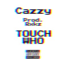 Cazzy Touch Who
