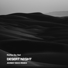 Rüfüs Du Sol - Desert Night (Johnny Esco Remix) *Supported by OKTAVE (Palosanto) & Ontonic*