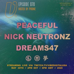 Episode 070 - Peaceful, Nick Neutronz, dreams47, hosted by Fyoomz