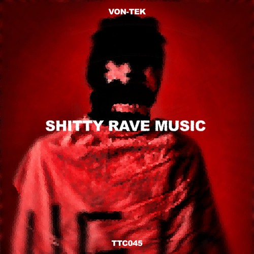 Von-Tek - Shitty Rave Music [TTC045]