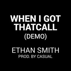 When I Got That Call (DEMO) Ethan Smith Prod. by Casual