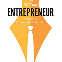 [READ] EPUB 💛 The Tell-Tale Entrepreneur: A Guide To Storytelling In Business by  Be