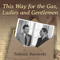 [DOWNLOAD] EBOOK 📁 This Way for the Gas, Ladies and Gentlemen by  Tadeusz Borowski,R