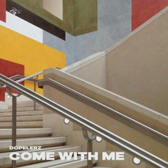 Dopelerz - Come With Me