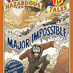 [Get] PDF 📌 Major Impossible (Nathan Hale's Hazardous Tales #9): A Grand Canyon Tale