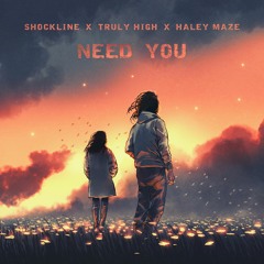Shockline X Truly High X Haley Maze - Need You