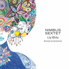 Nimbus Sextet - Lily White (Ghostchant Remix)
