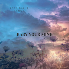 Baby Your Mine