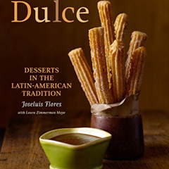 [View] PDF 📌 Dulce: Desserts in the Latin-American Tradition by  Joseluis Flores,Lau