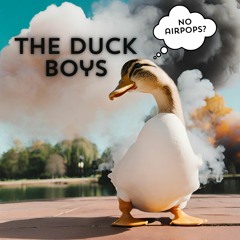 The Duck Boys - No Airpops