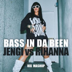 Jengi vs Rihanna - Bass In Da Been (Hix Mashup)
