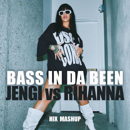 Jengi vs Rihanna - Bass In Da Been (Hix Mashup)