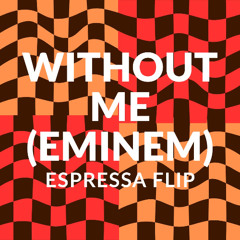 Wiithout Me Eminem (espressa flip)