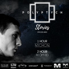 Polyptych Stories [#NoWar Series] | Episode #082 (1h - Michon, 2h - Atom (IE))