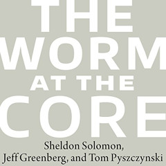 [Access] PDF 💙 The Worm at the Core: On the Role of Death in Life by  Jeff Greenberg