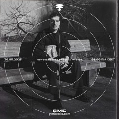 echoes to e c s t a s y w/ w o u t @ GIMIC - 30 May 2025