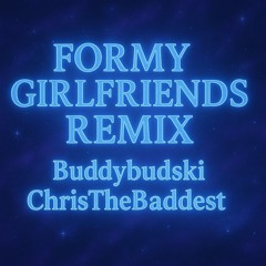 FORMYGIRLFRIENDS REMIX!!! (FT. ChrisTheBaddest) (Prod. Cloak)
