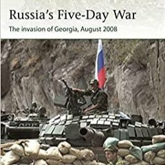 Ebook PDF Russia's Five-Day War: The invasion of Georgia, August 2008 (Elite, 250)