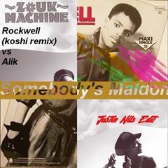 Rockwell (koshi Remix) Vs Alik -Somebody's Maldon (justin Nils Edit)