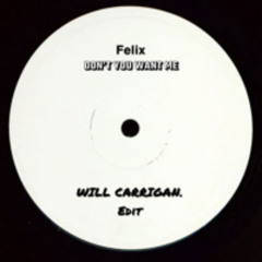 Felix - Don't You Want Me (WILL CARRIGAN. Edit)