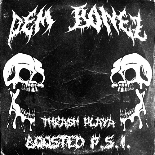 DEM BONEZ w/ BOOSTED P.S.I.