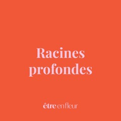 Méditation – Racines profondes