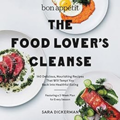 [FREE] EBOOK 💓 Bon Appetit: The Food Lover's Cleanse: 140 Delicious, Nourishing Reci