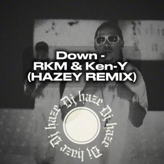 Down - RKM | Ken-Y (HAZEY REMIX)