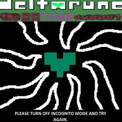 Please Turn Off Incognito Mode and Try Again [Deltarune: The Same Same Same Same Other Puppet]