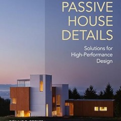 [Read] KINDLE PDF EBOOK EPUB Passive House Details: Solutions for High-Performance Design by  Donald