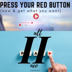 PRESS YOUR  RED BUTTON (now & Get What You  Want).
