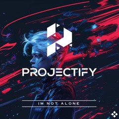 Projectify - I'm Not Alone