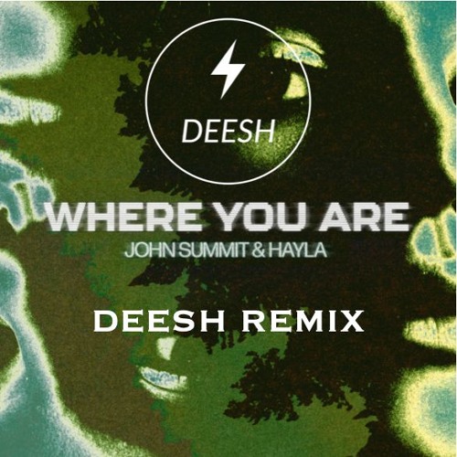 Stream JOHN SUMMIT, HAYLA - WHERE YOU ARE (DEESH REMIX) by DEESH