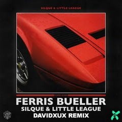 Silque & Little League - Ferris Bueller (DavidXUX Remix)