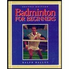 READ EBOOK EPUB KINDLE PDF Badminton for Beginners by Ballou,Ralph. [1997,2nd Edition.] Paperback by