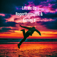 Lift Me Up (ft. ROGERTHATMUSIK) - Ashley B