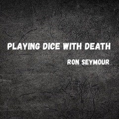 Playing Dice With Death