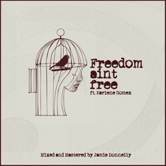 Freedom Ain't Free ft Karlene Gomez