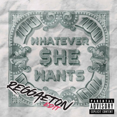 Whatever She Wants - Reggaeton Edit [La Valentina]