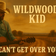 Wildwood Kid - Cant get over you