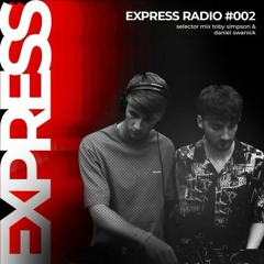 Express Radio 002 : Selector Series / Toby Simpson & Daniel Swanick