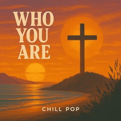 Who You Are (Chill Pop)