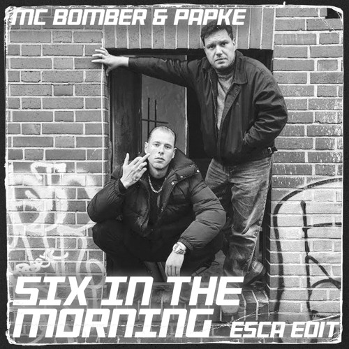 MC BOMBER & PAPKE - SIX IN THE MORNING (ESCA EDIT)
