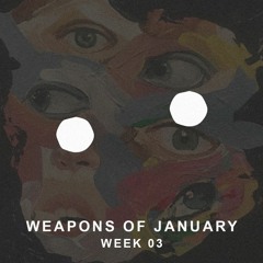 WEAPONS OF JANUARY: WEEK 03