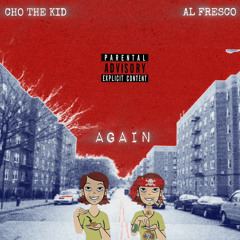 Cho the Kid ft Al Fresco - AGAIN